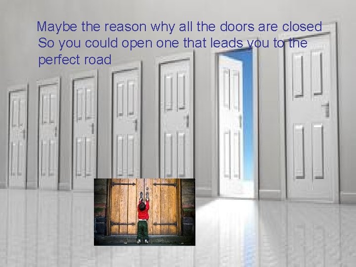  Maybe the reason why all the doors are closed So you could open