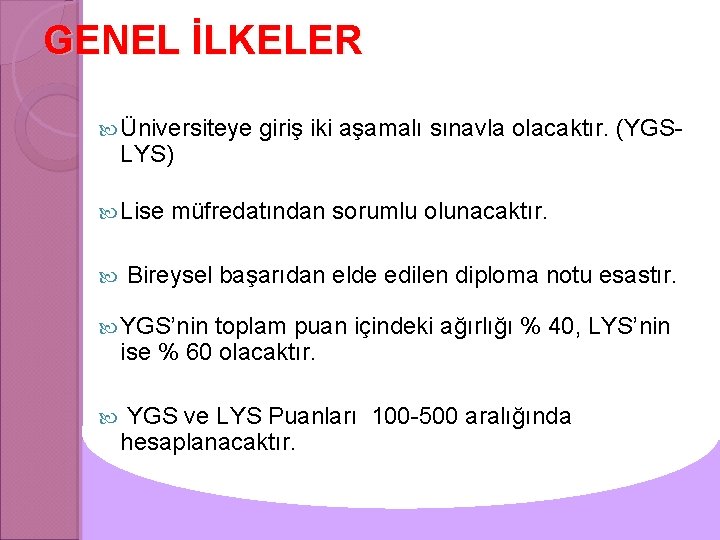 GENEL İLKELER Üniversiteye LYS) Lise giriş iki aşamalı sınavla olacaktır. (YGS- müfredatından sorumlu olunacaktır.