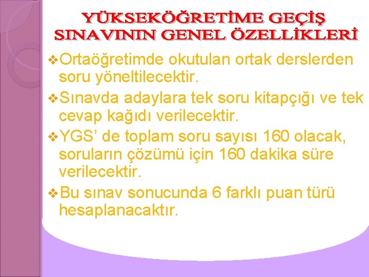 v. Ortaöğretimde okutulan ortak derslerden soru yöneltilecektir. v. Sınavda adaylara tek soru kitapçığı ve