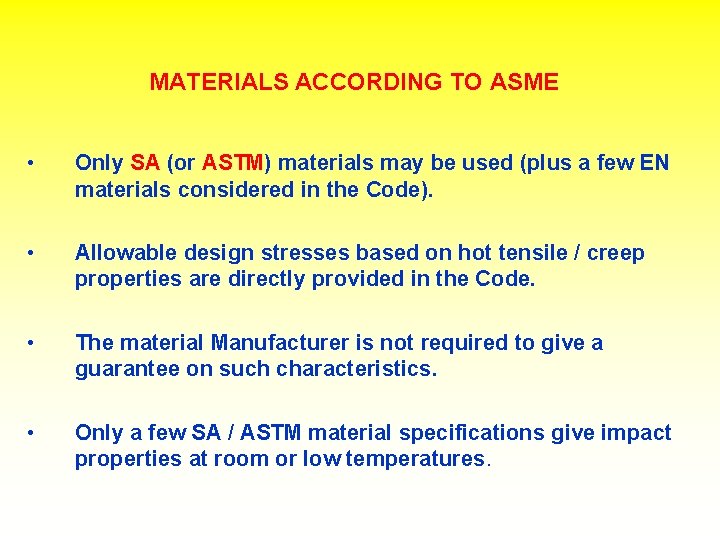 MATERIALS ACCORDING TO ASME • Only SA (or ASTM) materials may be used (plus
