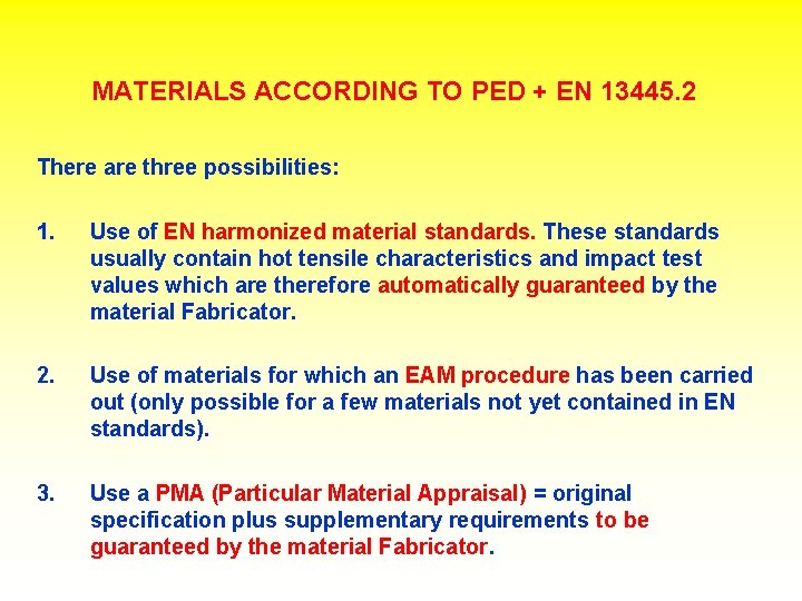 MATERIALS ACCORDING TO PED + EN 13445. 2 There are three possibilities: 1. Use