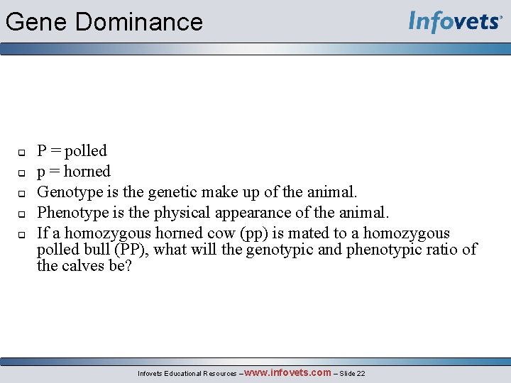 Gene Dominance q q q P = polled p = horned Genotype is the