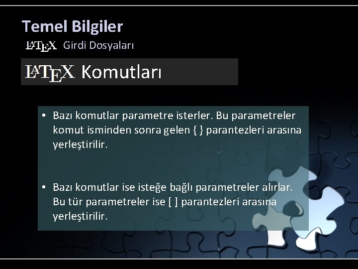 Temel Bilgiler Girdi Dosyaları Komutları • Bazı komutlar parametre isterler. Bu parametreler komut isminden