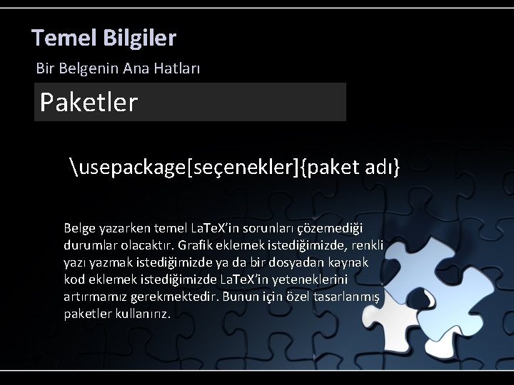 Temel Bilgiler Bir Belgenin Ana Hatları Paketler usepackage[seçenekler]{paket adı} Belge yazarken temel La. Te.