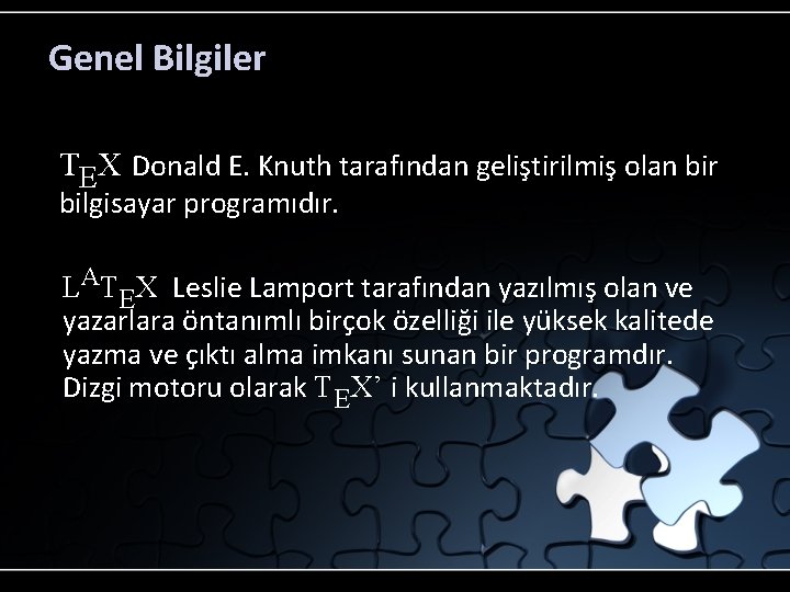 Genel Bilgiler TEX Donald E. Knuth tarafından geliştirilmiş olan bir bilgisayar programıdır. LATEX Leslie