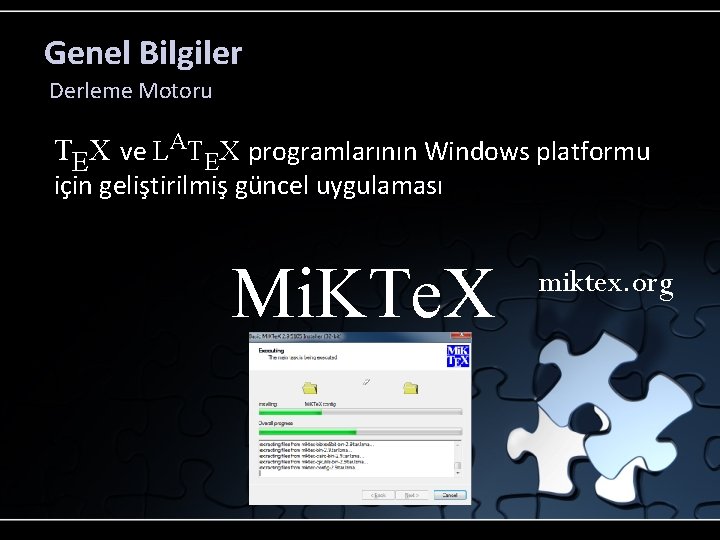 Genel Bilgiler Derleme Motoru TEX ve LATEX programlarının Windows platformu için geliştirilmiş güncel uygulaması