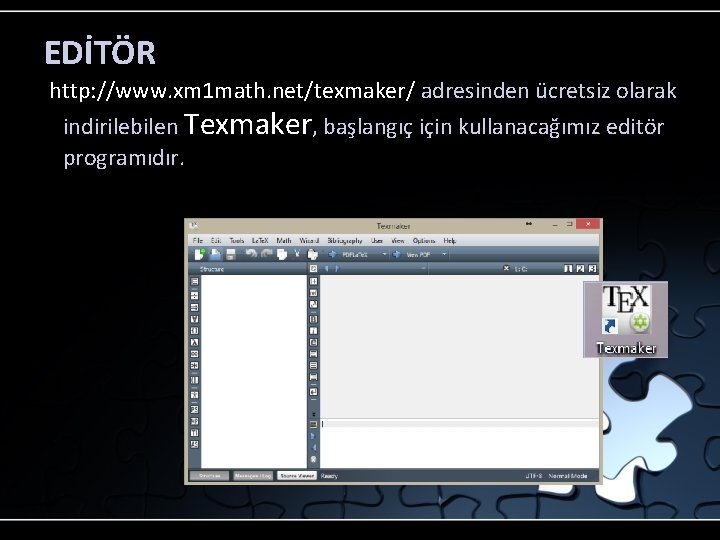 EDİTÖR http: //www. xm 1 math. net/texmaker/ adresinden ücretsiz olarak indirilebilen Texmaker, başlangıç için