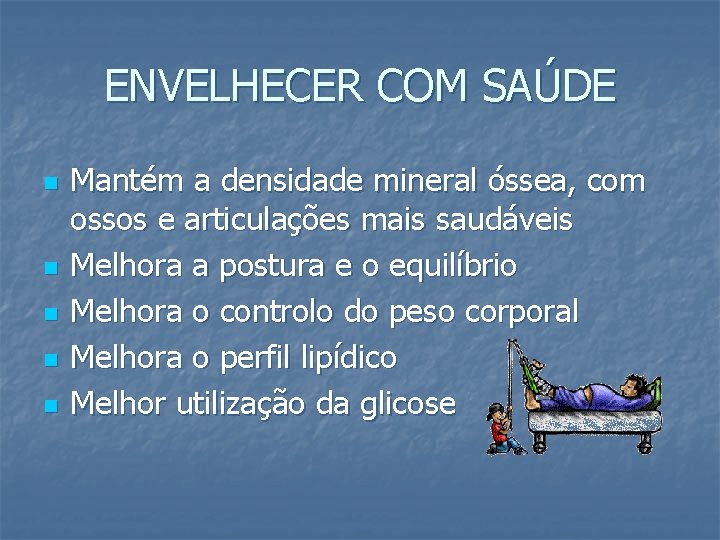 ENVELHECER COM SAÚDE n n n Mantém a densidade mineral óssea, com ossos e