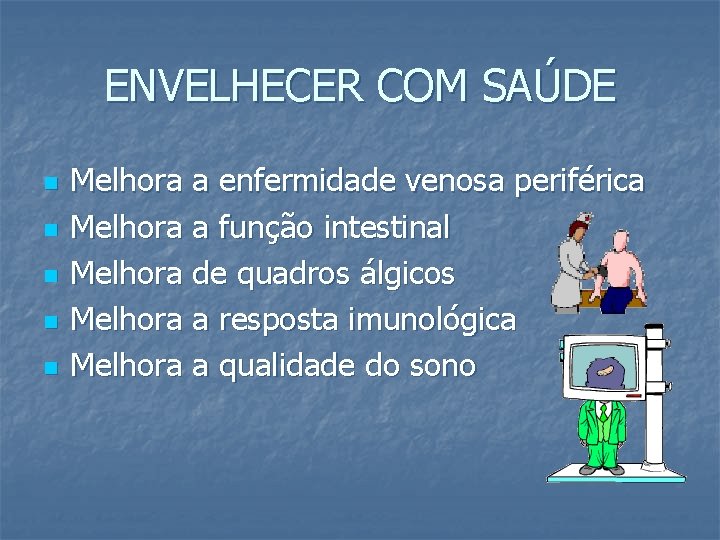 ENVELHECER COM SAÚDE n n n Melhora a enfermidade venosa periférica Melhora a função