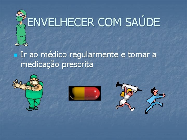 ENVELHECER COM SAÚDE n Ir ao médico regularmente e tomar a medicação prescrita 