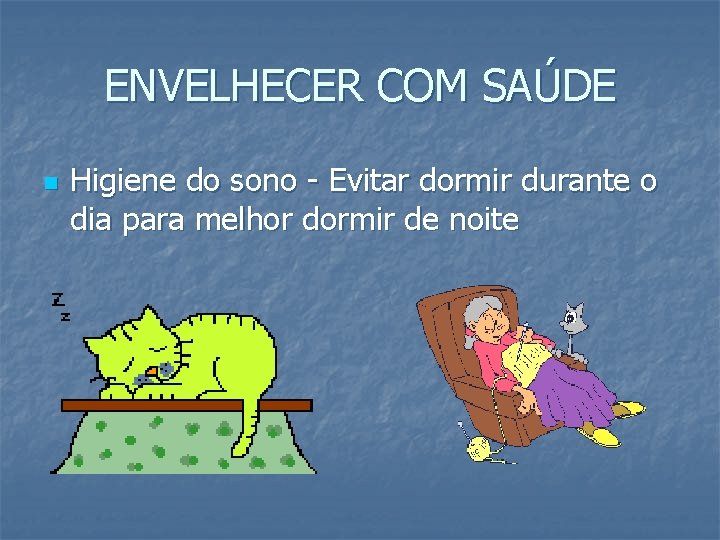 ENVELHECER COM SAÚDE n Higiene do sono - Evitar dormir durante o dia para