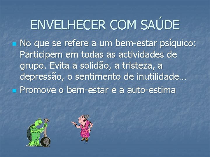 ENVELHECER COM SAÚDE n n No que se refere a um bem-estar psíquico: Participem