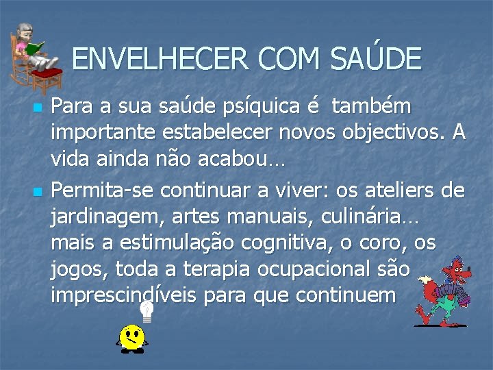 ENVELHECER COM SAÚDE n n Para a sua saúde psíquica é também importante estabelecer