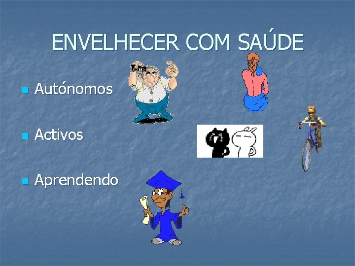 ENVELHECER COM SAÚDE n Autónomos n Activos n Aprendendo 