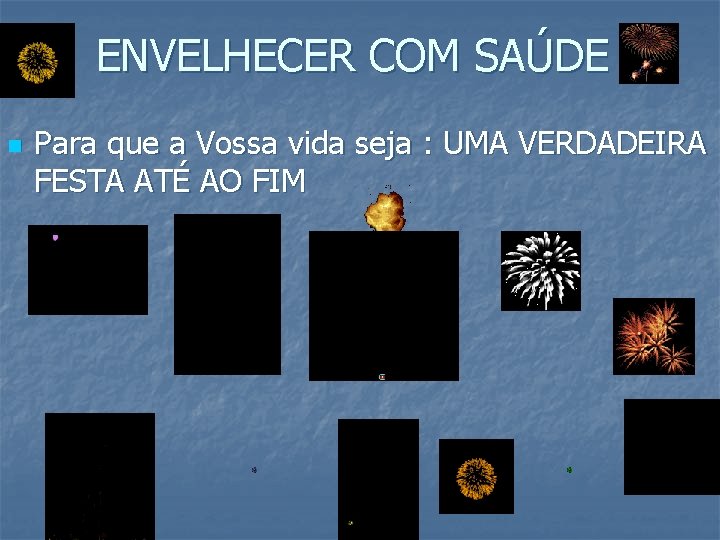 ENVELHECER COM SAÚDE n Para que a Vossa vida seja : UMA VERDADEIRA FESTA