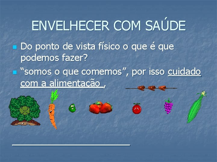 ENVELHECER COM SAÚDE n n Do ponto de vista físico o que é que