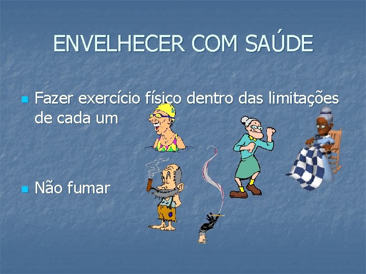 ENVELHECER COM SAÚDE n n Fazer exercício físico dentro das limitações de cada um