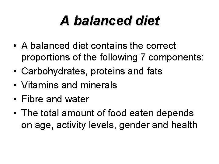 A balanced diet • A balanced diet contains the correct proportions of the following