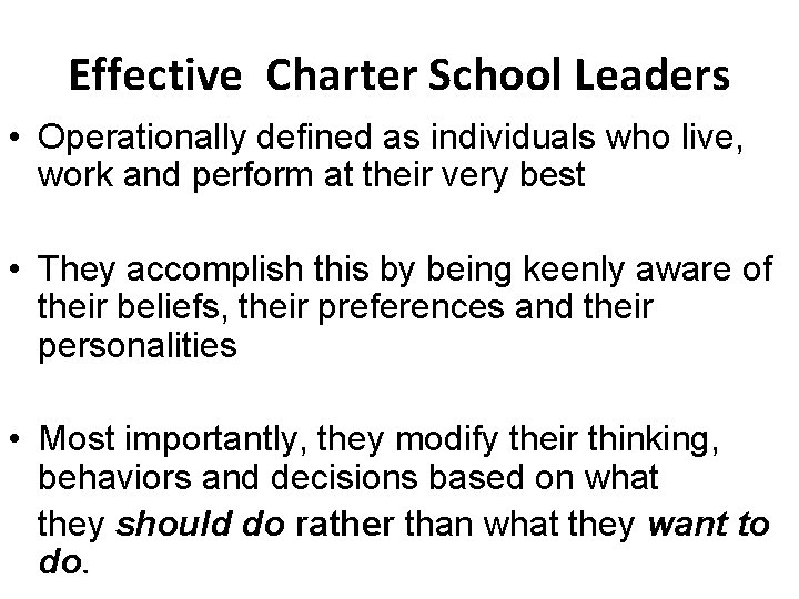 Effective Charter School Leaders • Operationally defined as individuals who live, work and perform