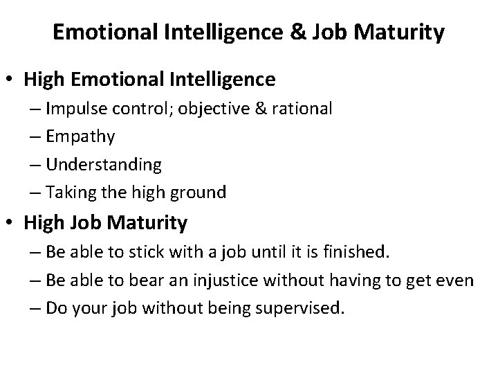 Emotional Intelligence & Job Maturity • High Emotional Intelligence – Impulse control; objective &