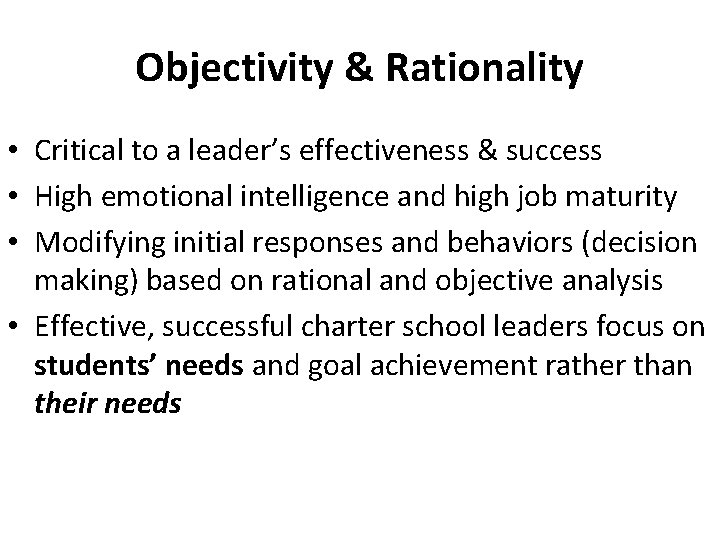 Objectivity & Rationality • Critical to a leader’s effectiveness & success • High emotional