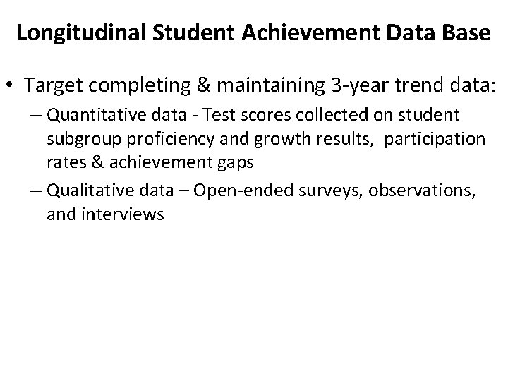 Longitudinal Student Achievement Data Base • Target completing & maintaining 3 -year trend data: