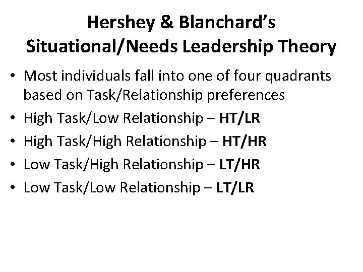 Hershey & Blanchard’s Situational/Needs Leadership Theory • Most individuals fall into one of four