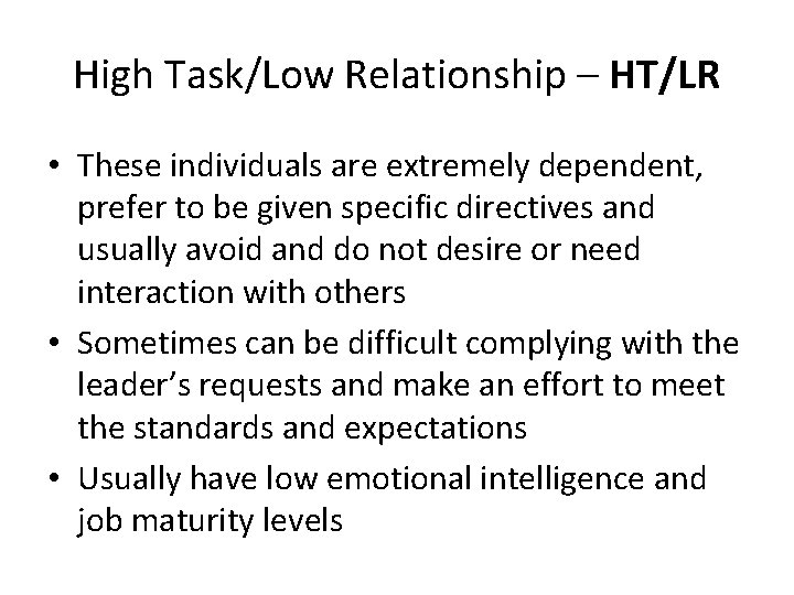 High Task/Low Relationship – HT/LR • These individuals are extremely dependent, prefer to be