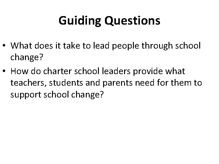 Guiding Questions • What does it take to lead people through school change? •