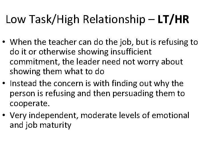 Low Task/High Relationship – LT/HR • When the teacher can do the job, but