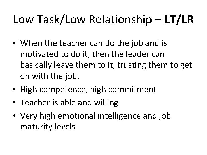 Low Task/Low Relationship – LT/LR • When the teacher can do the job and