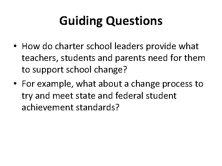 Guiding Questions • How do charter school leaders provide what teachers, students and parents