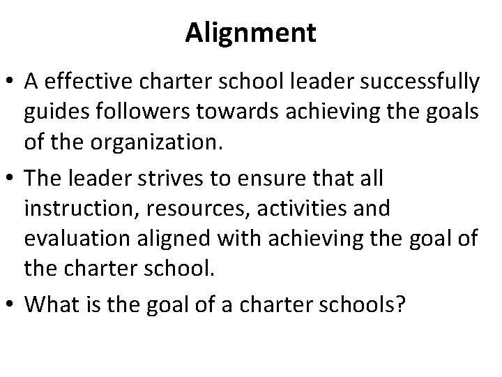 Alignment • A effective charter school leader successfully guides followers towards achieving the goals