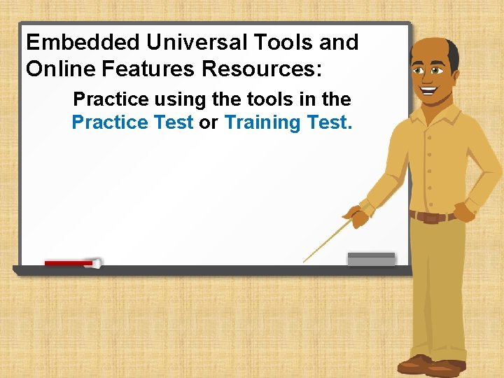 Embedded Universal Tools and Online Features Resources: Practice using the tools in the Practice