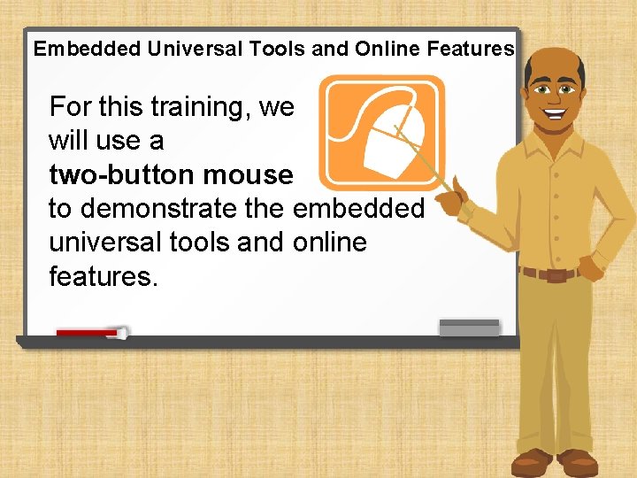 Embedded Universal Tools and Online Features For this training, we will use a two-button