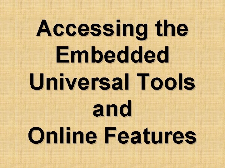 Accessing the Embedded Universal Tools and Online Features 