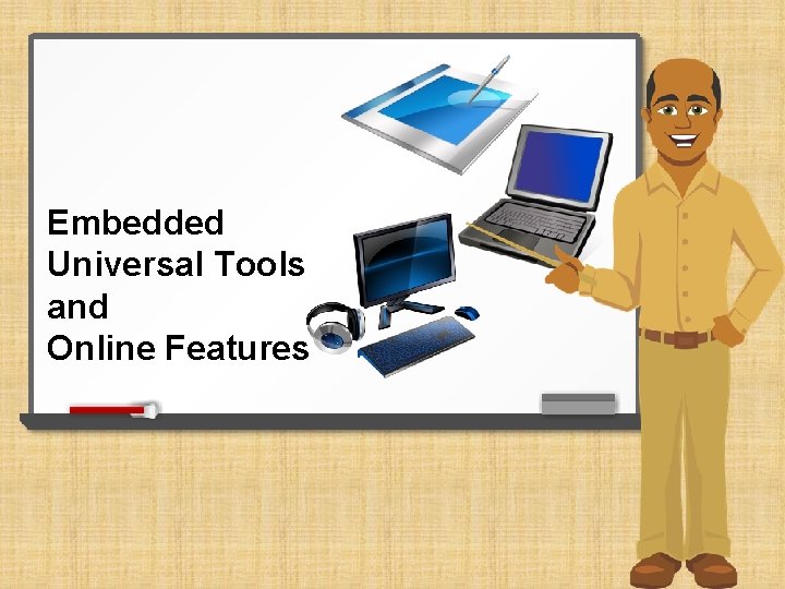 Embedded Universal Tools and Online Features 