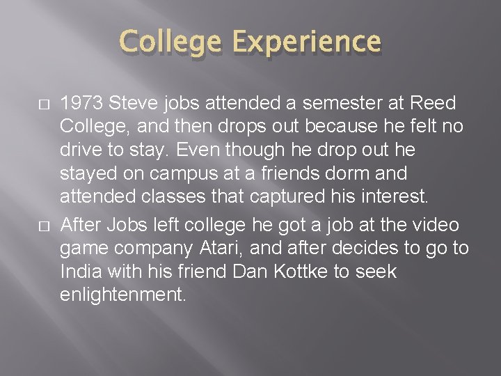 College Experience � � 1973 Steve jobs attended a semester at Reed College, and