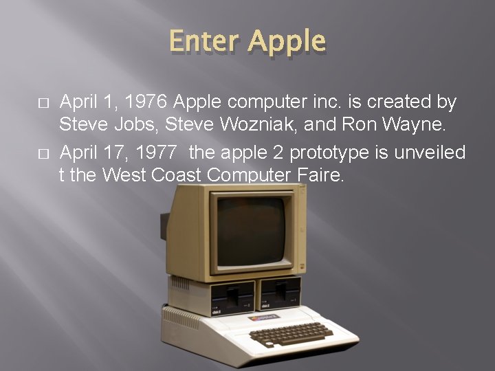 Enter Apple � � April 1, 1976 Apple computer inc. is created by Steve