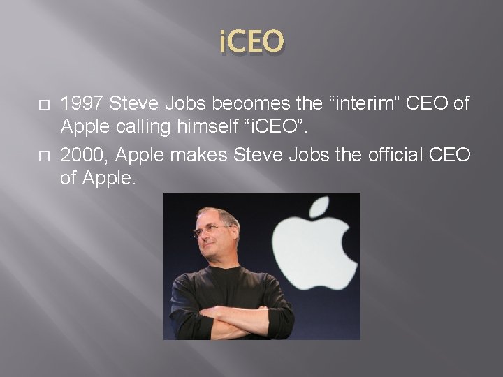 i. CEO � � 1997 Steve Jobs becomes the “interim” CEO of Apple calling