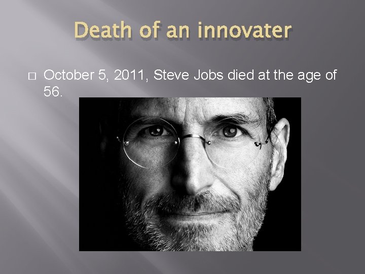 Death of an innovater � October 5, 2011, Steve Jobs died at the age