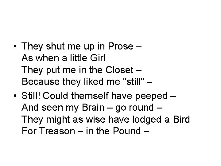  • They shut me up in Prose – As when a little Girl