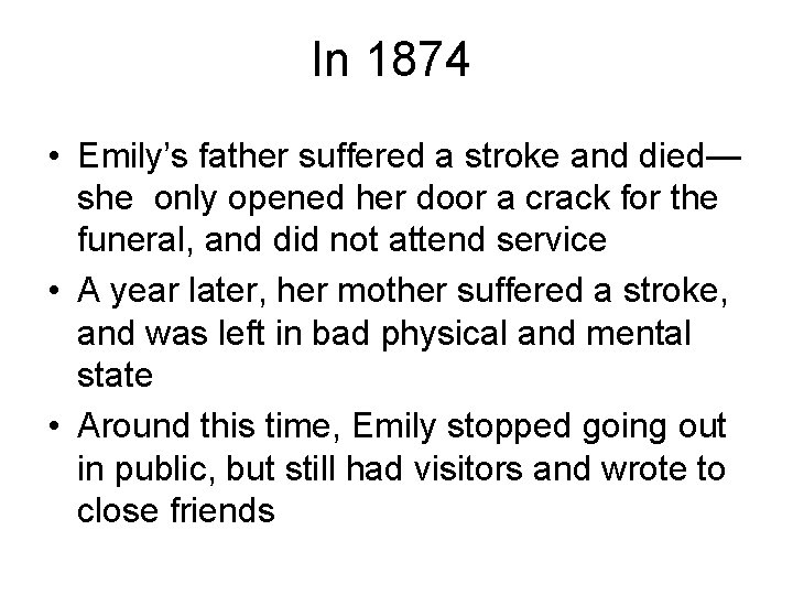 In 1874 • Emily’s father suffered a stroke and died— she only opened her