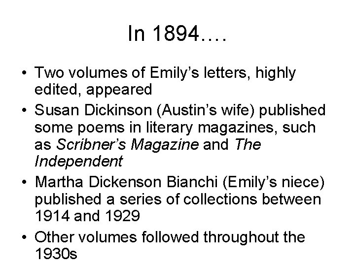 In 1894…. • Two volumes of Emily’s letters, highly edited, appeared • Susan Dickinson