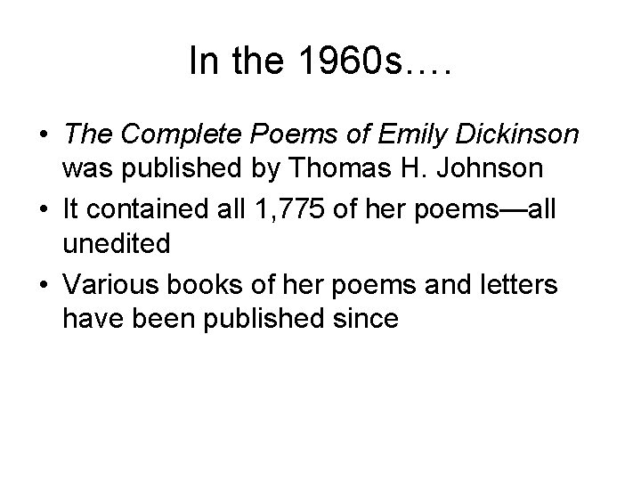 In the 1960 s…. • The Complete Poems of Emily Dickinson was published by