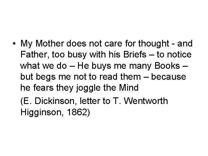  • My Mother does not care for thought - and Father, too busy