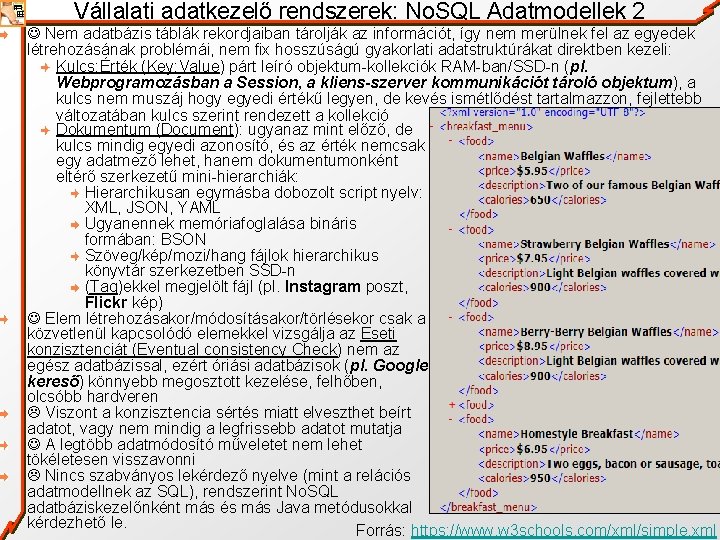 Vállalati adatkezelő rendszerek: No. SQL Adatmodellek 2 Nem adatbázis táblák rekordjaiban tárolják az információt,