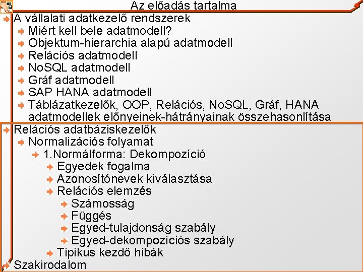 Az előadás tartalma A vállalati adatkezelő rendszerek Miért kell bele adatmodell? Objektum-hierarchia alapú adatmodell