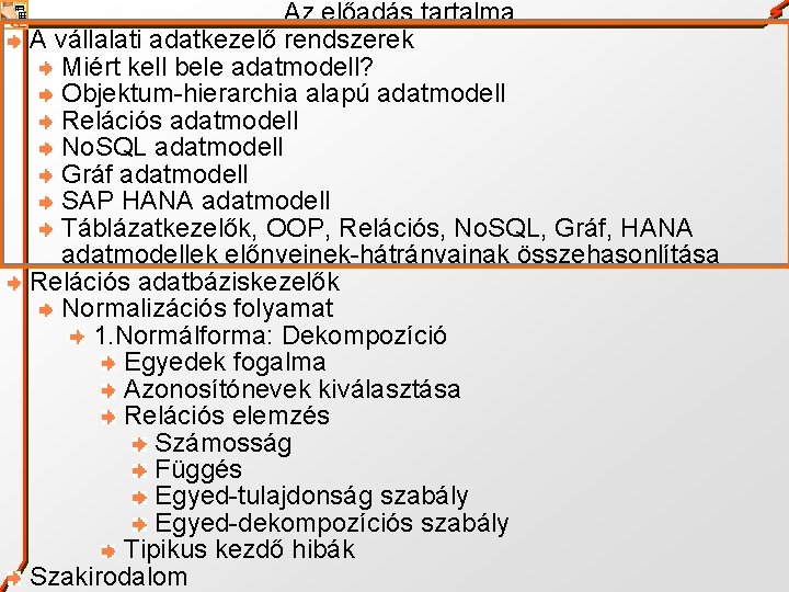 Az előadás tartalma A vállalati adatkezelő rendszerek Miért kell bele adatmodell? Objektum-hierarchia alapú adatmodell