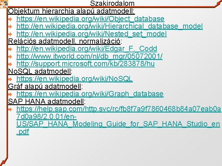 Szakirodalom Objektum hierarchia alapú adatmodell: https: //en. wikipedia. org/wiki/Object_database http: //en. wikipedia. org/wiki/Hierarchical_database_model http: